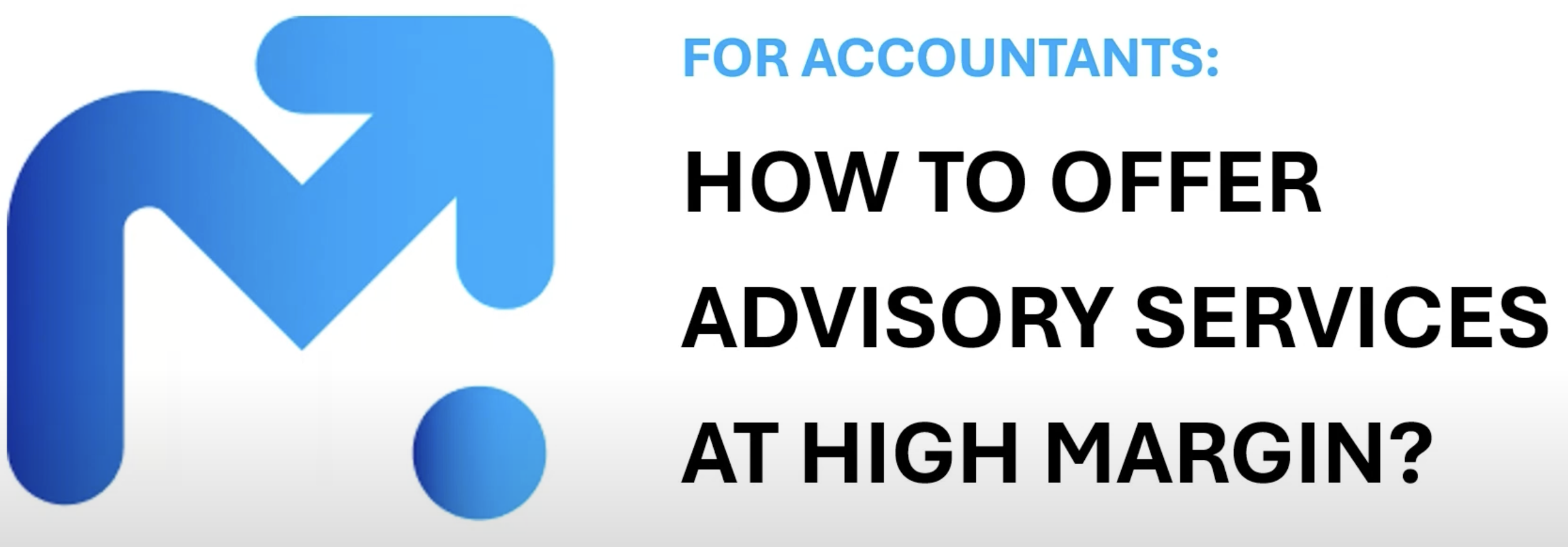 How Accountants Can Offer High-Margin Advisory Services